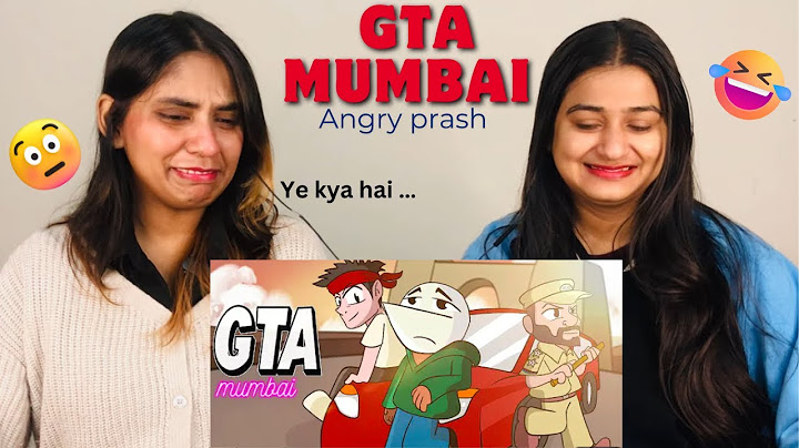 GTA Mumbai | ANGRY PRASH | The Girls Squad REACTION