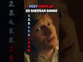 Most popular Ed Sheeran Songs #edsheeran