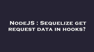 NodeJS : Sequelize get request data in hooks?