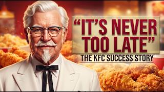 It’s Never Too Late: The Incredible Story of KFC’s Founder | From Failure to Success.