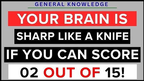 YOUR BRAIN IS SHARP LIKE A KNIFE IF YOU CAN SCORE 02 OUT OF 15! | Gk Pulse | General Knowledge Quiz