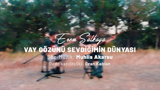 Eren SALKAYA - Vay Gözünü Sevdiğimin Dünyası