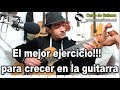 El mejor ejercicio para crecer en la guitarra