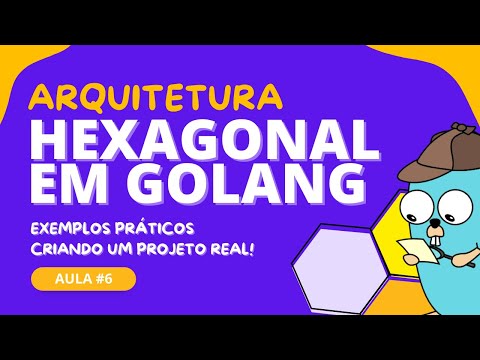 CRIANDO PROJETO REAL DO ZERO EM GO COM HEXAGONAL - Arquitetura Hexagonal em GoLang #6