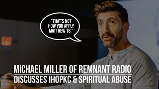 NEW Interview: Michael Miller of Remnant Radio IHOPKC, Spiritual Abuse, Matthew 18 and Honor Culture