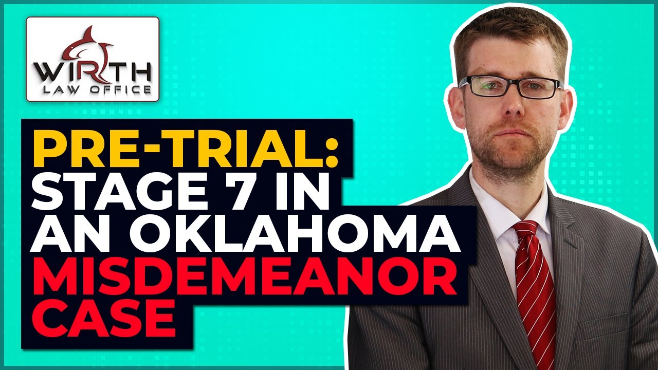 Pre-Trial: Stage 7 in an Oklahoma Misdemeanor Case