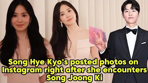 Song Hye Kyo posted photos on Instagram right after she encounters Song Joong Ki. - DayDayNews