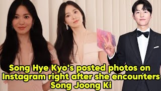 Song Hye Kyo posted photos on Instagram right after she encounters Song Joong Ki.