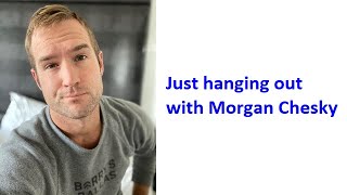 Just hanging out with Morgan Chesky