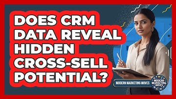 Does CRM Data Reveal Hidden Cross-sell Potential? - Modern Marketing Moves