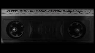 Kakezi UsuM - Kuuleeko Kirkkonummi (Vintageman)