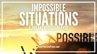 Prayer For Impossible Situations | Prayer Request For The Impossible