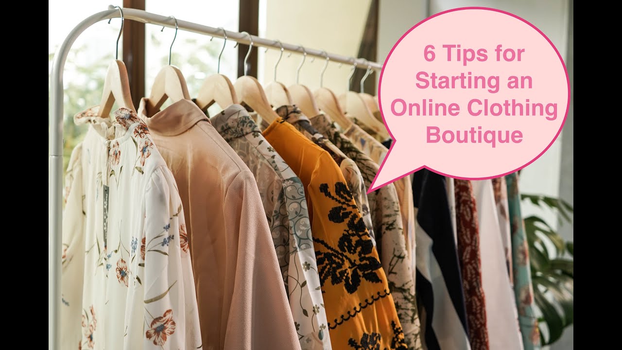 6 Tips on How to Start an Online Clothing Boutique YouTube