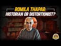 Romila thapar historian or distortionist  india unravelled