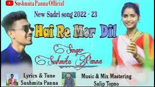 Hai Re Mor Dil - Sadri Love Song || Sushmita Panna || Salip Topno || 2022- 23