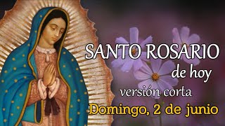 SANTO ROSARIO DE HOY versión CORTA, DOMINGO 2 DE JUNIO 2024.