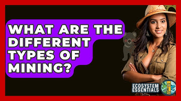 What Are The Different Types Of Mining? - Ecosystem Essentials