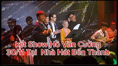 Kết Show Hồ Văn Cường  Show  30/11 Tại Nhà Hát Bến Thành