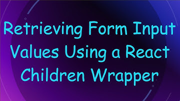 Retrieving Form Input Values Using a React Children Wrapper