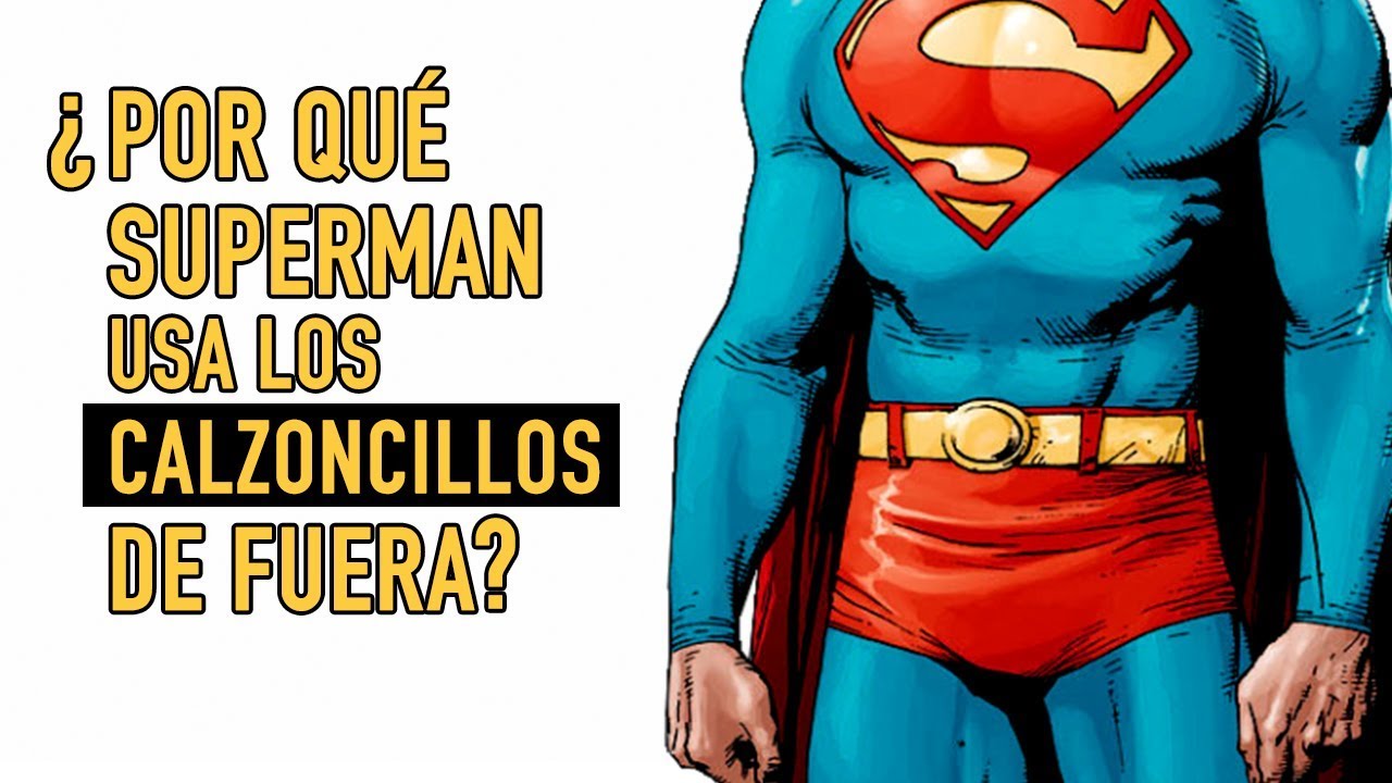 Por qué Superman usa los calzoncillos de fuera? - YouTube