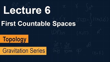 Topology Lecture 6: First Countable Spaces | Gravitation Series