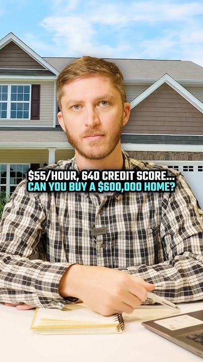 55-hour-640-credit-score-can-you-buy-a-600-000-home-mortgagetips