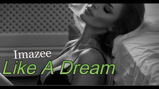 Imazee - Like A Dream I Video Edit Resimi