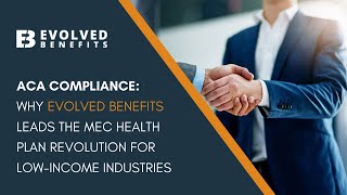 ACA Compliance: Why Evolved Benefits Leads the MEC Health Plan Revolution for Low-Income Industries