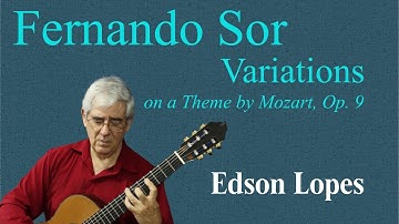 Edson Lopes plays FERNADO SOR: Variations on a Theme by Mozart, Op. 9