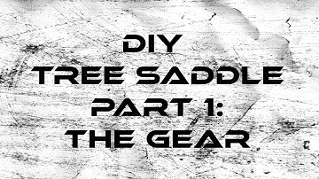 DIY Tree Saddle Part 1: The Gear
