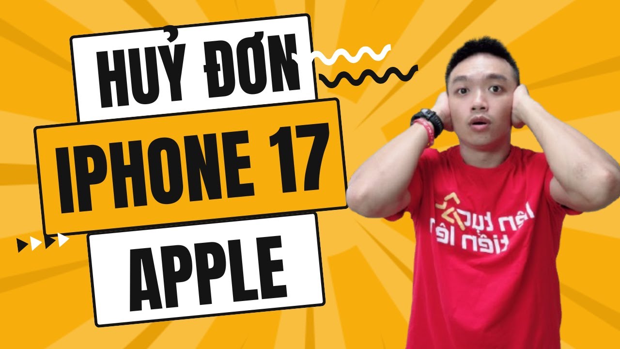 2 cách huỷ đơn IPHONE 17 trên Apple Store không lo mất tiền