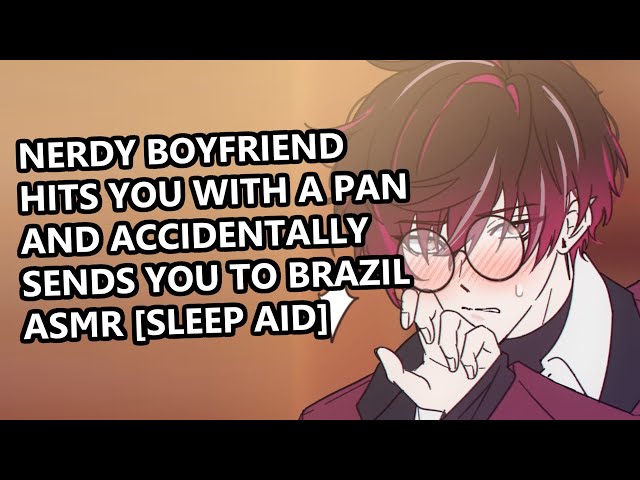 Nerdy Boyfriend Hits You With a Pan and Accidentally Sends You to Brazil ASMR [sleep aid]のサムネイル