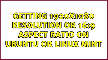 Getting 1920x1080 resolution or 16:9 aspect ratio on Ubuntu or Linux Mint (2 Solutions!!)