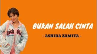 ASHIRA ZAMITA - BUKAN SALAH CINTA ( Lirik )
