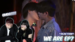 (OMGGG!!) คือเรารักกัน We Are Ep.7 - REACTION