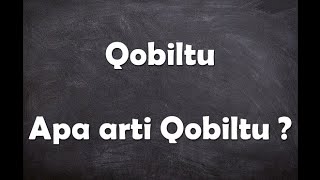 Apa arti kata Qobiltu ?