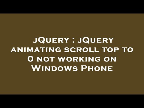 jQuery : jQuery animating scroll top to 0 not working on Windows Phone