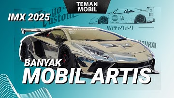 DARI MOBIL ARTIS SAMPAI MODIF JUTAN RUPIAH! Semua ADA di IMX 2025