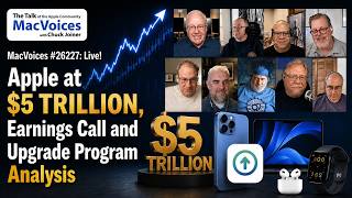 MacVoices #26227: Live! - Apple at $5 Trillion,  Earnings Call and Upgrade Program Analysis