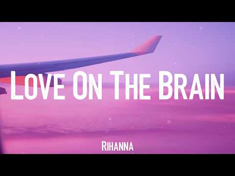 Love On The Brain - Rihanna (Lyrics)