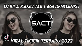 DJ BILA KAMU TAK LAGI DENGANKU VIRAL TIKTOK TERBARU 2022