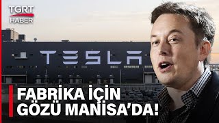 Elon Musk Tesla Fabrikası İçin Rotayı Türkiye'ye Kırdı: Hedef Manisa - TGRT Haber