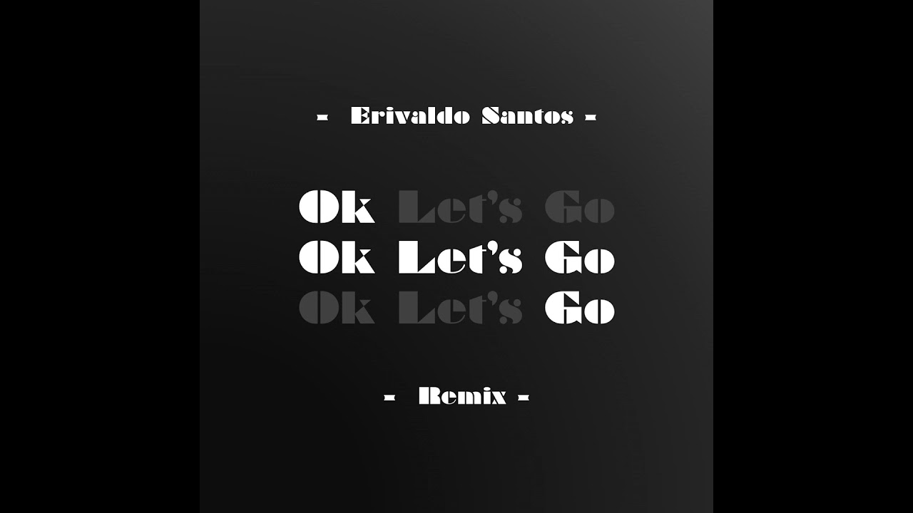 Ok Let S Go Remix Erivaldo Santos Shazam