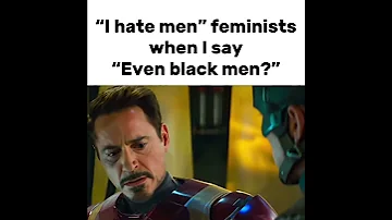 I Hate Men Feminists When I Say Even Black Men 