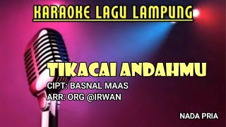 TIKACAI ANDAHMU KARAOKE Nada Pria _ CIPT: BASNAL MAAS _ ARR: IRWAN