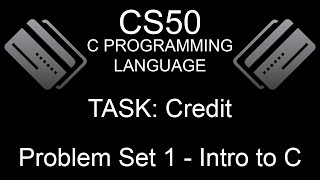 CS50 C Programming Language | TASK: Credit (Problem Set 1 - Intro to C)