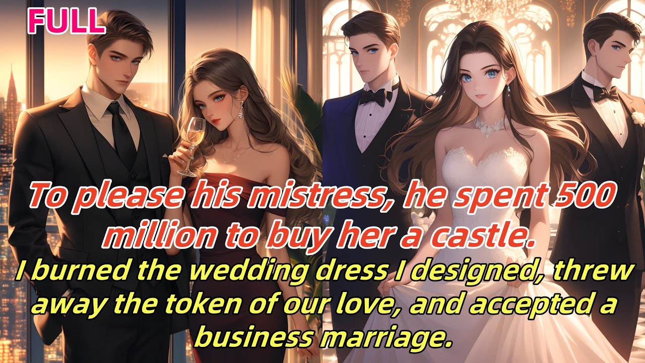📕He spent 500M on a mistress' castle.I burned my dress,tossed the keepsake,took a business marriage.