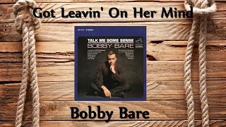 Watch Bobby Bare Got Leavin On Her Mind video