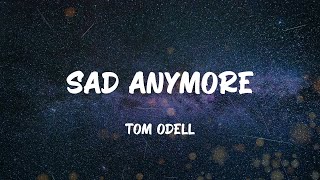 Tom Odell - Sad Anymore (Lyrics)