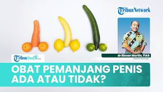 Apakah Ada Obat untuk Memperpanjang Penis? Ini Penjelasan Dokter